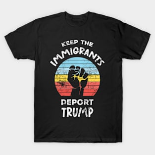 Keep The Immigrants Deport Trump T-Shirt